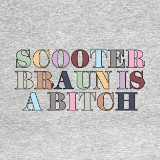 Scooter Braun Is A Bitch T-Shirt